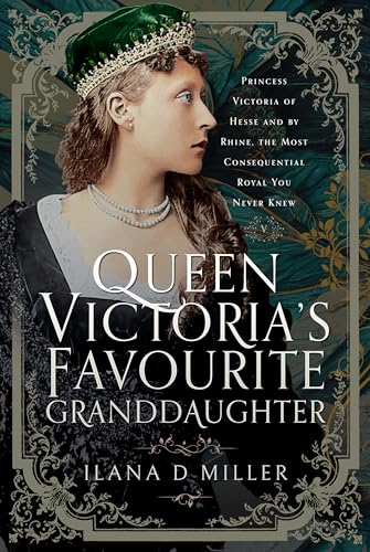 Queen Victoria's Favourite Granddaughter: Princess Victoria of Hesse and by Rhine, the Most Consequential Royal You Never Knew Queen Victoria's Favourite Granddaughter: Princess Victoria of Hesse and by Rhine, the Most Consequential Royal You Never Knew