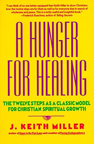 A Hunger for Healing: The Twelve Steps as a Classic Model for Christian Spiritual Growth A Hunger for Healing: The Twelve Steps as a Classic Model for Christian Spiritual Growth