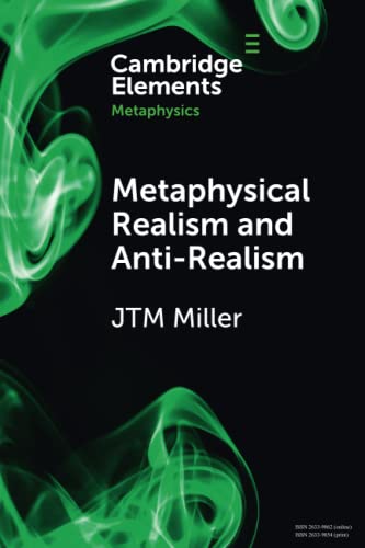 Metaphysical Realism and Anti-Realism (Elements in Metaphysics)