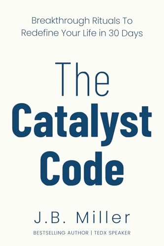 The Catalyst Code: Breakthrough Rituals to Redefine Your Life in 30 Days von Alskar