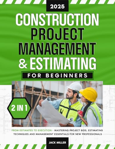 Construction Project Management & Estimating for Beginners: [2 in 1] From Estimates to Execution - Mastering Project Bids, Estimating Techniques and Management Essentials for New Professionals von Independently published