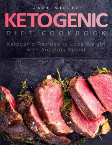 Ketogenic Diet Cookbook: Ketogenic Recipes to Lose Weight with Amazing Speed