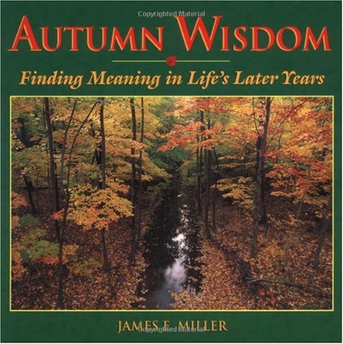 Autumn Wisdom: Finding Meaning in Life's Later Years: Finding Wisdom in Life's Later Years (Willowgreen Series)