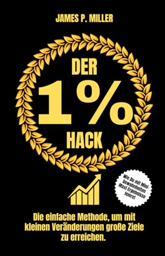 Der 1% Hack: Die einfache Methode, um mit kleinen Veränderungen große Ziele zu erreichen. von Independently published
