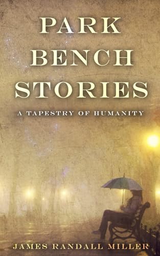 Park Bench Stories: A Tapestry of Humanity von James Miller