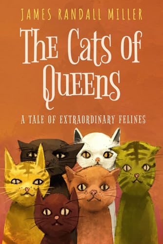 The Cats of Queens: A Tale of Extraordinary Felines von James Miller