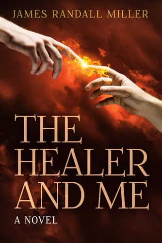 The Healer And Me: A Novel von James Miller