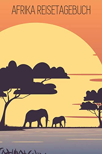Afrika Reisetagebuch: Afrika Reisetagebuch zum selbst gestalten - Zubehör und Reisejournal für den Afrika Urlaub - Traveljournal und Reisebuch für Afrika von Independently published