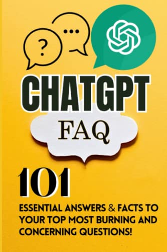 ChatGPT FAQ: 101 Essential Answers & Facts to Your Top Most Burning Questions ChatGPT FAQ: 101 Essential Answers & Facts to Your Top Most Burning Questions