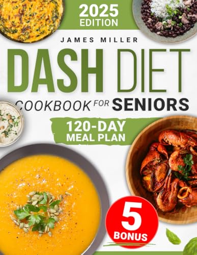 Dash Diet Cookbook for Seniors: Lower Blood Pressure & Support Heart Health with Simple, Delicious Recipes | Includes a 120-Day Meal Plan & Expert Tips for Long-Term Wellness Dash Diet Cookbook for Seniors: Lower Blood Pressure & Support Heart Health with Simple, Delicious Recipes | Includes a 120-Day Meal Plan & Expert Tips for Long-Term Wellness von Independently published