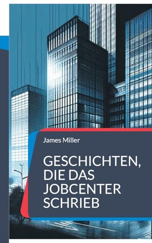 Geschichten, die das JobCenter schrieb: zweite Auflage Geschichten, die das JobCenter schrieb: zweite Auflage von BoD – Books on Demand