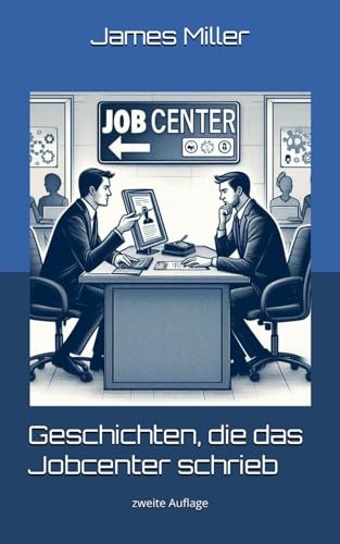 Geschichten, die das Jobcenter schrieb.: zweite Auflage Geschichten, die das Jobcenter schrieb.: zweite Auflage von Independently published