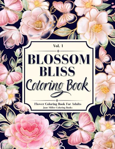 Blossom Bliss - A Flower Coloring Book for adults: Exquisite Relaxing Floral Patterns. A Perfect Bloomig Gift for Adult, Women, Seniors, Teens & Kids. ... Book for Adults, Seniors, Teens and Kids