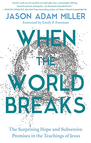 When the World Breaks: The Surprising Hope and Subversive Promises in the Teachings of Jesus von FaithWords
