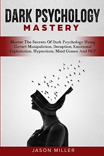 Dark Psychology Mastery: Master The Secrets Of Dark Psychology Using Covert Manipulation, Deception, Emotional Exploitation, Hypnotism, Mind Games And NLP Dark Psychology Mastery: Master The Secrets Of Dark Psychology Using Covert Manipulation, Deception, Emotional Exploitation, Hypnotism, Mind Games And NLP von Simon & Schuster