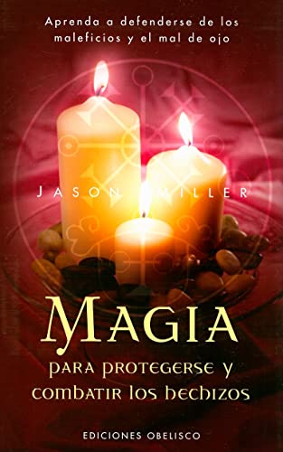 Magia para protegerse y combatir los hechizos : aprenda a defenderse de los maleficios y el mal de ojo (MAGIA Y OCULTISMO)