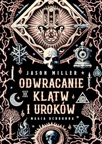 Odwracanie klątw i uroków. Magia ochronna: Protection & Reversal Magick: A Witch's Defense Manual von Wydawnictwo Kobiece