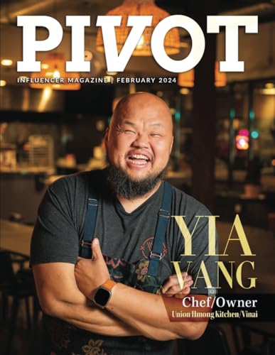 Pivot Magazine Issue 20: Featuring Yia Vang, Chef/Owner of Union Hmong Kitchen/Vinai von PIVOT