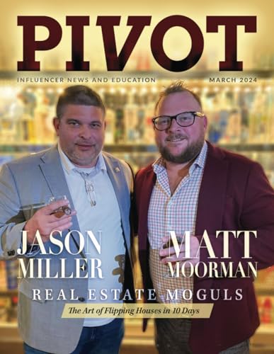 Pivot Magazine Issue 21: Featuring Matt Moorman and Jason Miller, Real Estate Moguls, The Art of Flipping Houses in 10 Days von PIVOT