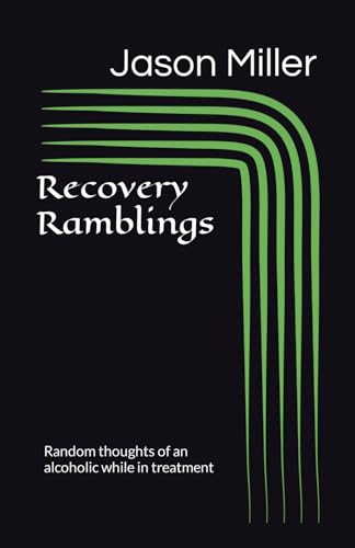 Recovery Ramblings: Random thoughts of an alcoholic while in treatment von Independently published