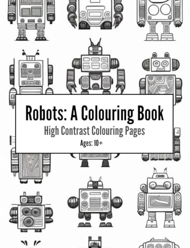 Robots: A Colouring Book: High Contrast Colouring Pages (High Contrast Colouring Books) von Independently published