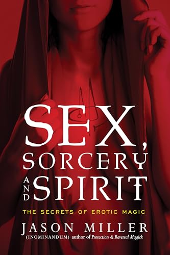 Sex, Sorcery, and Spirit: The Secrets of Erotic Magic