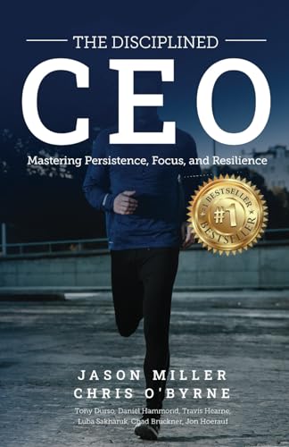 The Disciplined CEO: Mastering Persistence, Focus, and Resilience von Strategic Advisor Board