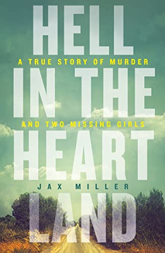 Hell in the Heartland: A heart-breaking true crime story of murder and two missing girls