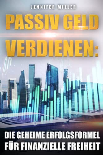 Passiv Geld verdienen: Die geheime Erfolgsformel für finanzielle Freiheit