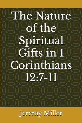 The Nature of the Spiritual Gifts in 1 Corinthians 12:7-11 von Independently published