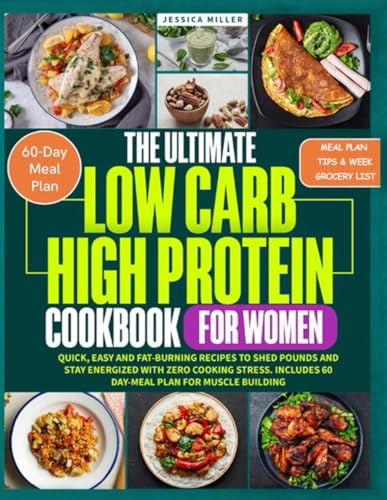 The Ultimate Low Carb - High Protein for Women: Quick, Easy and Fat-Burning Recipes to Shed Pounds and Stay Energized with Zero Cooking Stress. Includes 60 Day-Meal Plan for Muscle Building von Independently published