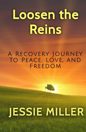Loosen the Reins: A Recovery Journey to Peace, Love, and Freedom von My EPIC Writing
