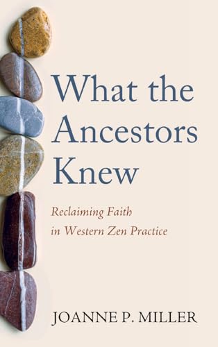 What the Ancestors Knew: Reclaiming Faith in Western Zen Practice von Resource Publications