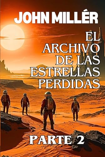 El Archivo de las Estrellas Perdidas Parte 2: Aquella Tierra desconocida - Novela de Ciencia Ficción en español (El Archivo de las Estrellas Perdidas ... de Novelas de Ciencia Ficción -, Band 2)