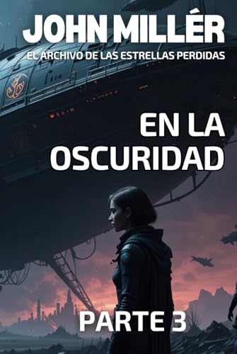 El archivo de las estrellas perdidas: En la oscuridad - Novela de ciencia ficción (SAGA CIENCIA FICCIÓN El Archivo de las Estrellas Perdidas (AREP), Band 3) von Independently published