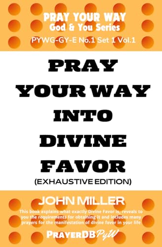 Pray Your Way Into Divine Favor (Exhaustive Edition) von Independently published