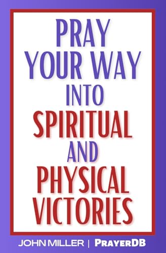 Pray Your Way Into Spiritual and Physical Victories Pray Your Way Into Spiritual and Physical Victories von Independently published