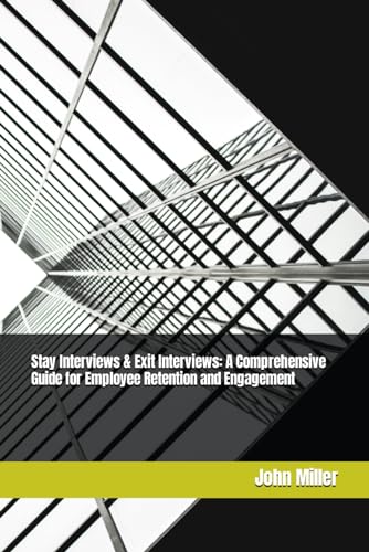 Stay Interviews & Exit Interviews: A Comprehensive Guide for Employee Retention and Engagement von Independently published