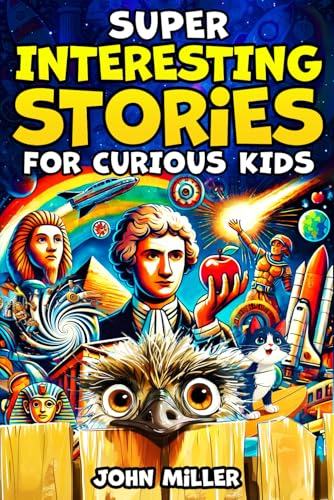 Super Interesting Stories for Curious Kids: A Collection of Fascinating Stories About History, Science, Animals, Space and Everything In Between Super Interesting Stories for Curious Kids: A Collection of Fascinating Stories About History, Science, Animals, Space and Everything In Between von Independently published