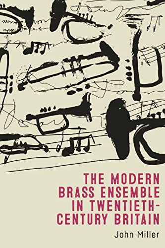 The Modern Brass Ensemble in Twentieth-century Britain The Modern Brass Ensemble in Twentieth-century Britain