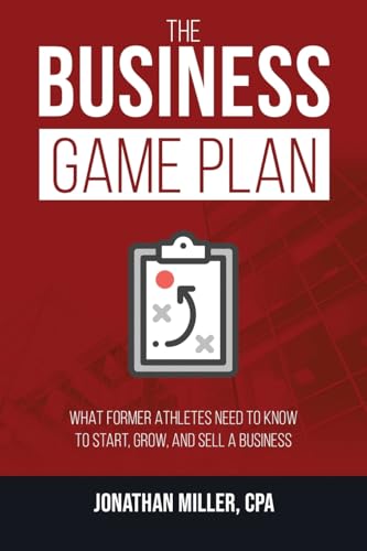 The Business Game Plan: What Former Athletes Need to Know to Start, Grow, and Sell a Business The Business Game Plan: What Former Athletes Need to Know to Start, Grow, and Sell a Business von Jones Media Publishing