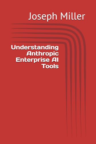 Understanding Anthropic Enterprise AI Tools von Independently published