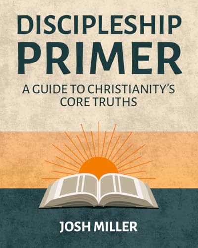 Discipleship Primer: A Guide to Christianity's Core Truths von Independently published