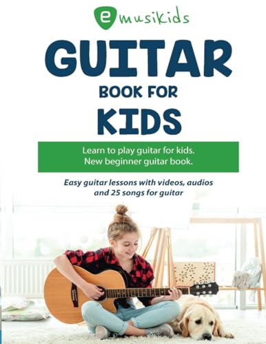 Guitar book for kids: Learn to play guitar for kids: Easy guitar lessons with videos, audios and 25 songs