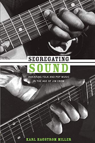 Segregating Sound: Inventing Folk and Pop Music in the Age of Jim Crow (Refiguring American Music)