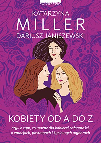 Kobiety od A do Z: czyli o tym, co ważne dla kobiecej tożsamości, o emocjach, postawach i życiowych wyborach