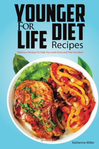 Younger for Life Diet Recipes: Delicious Recipes to Help You Look Great and Feel Your Best: Over 100 Delicious and Easy to Prepare Recipes to Help You Look Great and Feel Your Best von Litbooks Publishers