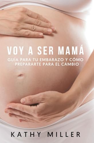 Voy a ser mamá: Guía para tu embarazo y cómo prepararte para el cambio (Maternidad consciente) von Albert & Martin Publishing