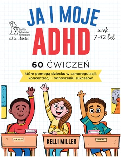 Ja i moje ADHD: 60 ćwiczeń, które pomogą dziecku w samoregulacji, koncentracji i odnoszeniu sukcesów von GWP