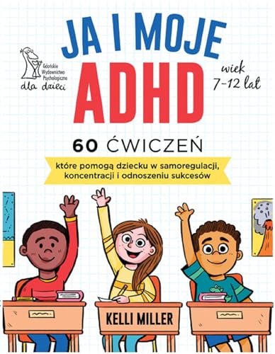Ja i moje ADHD: 60 ćwiczeń, które pomogą dziecku w samoregulacji, koncentracji i odnoszeniu sukcesów. Ja i moje ADHD: 60 ćwiczeń, które pomogą dziecku w samoregulacji, koncentracji i odnoszeniu sukcesów. von GWP